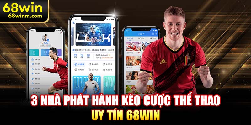 3 nhà phát hành kèo cược thể thao uy tín 68WIN