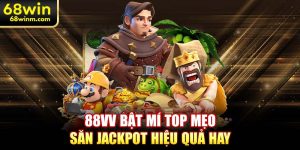 88VV bật mí top mẹo săn jackpot hiệu quả hay