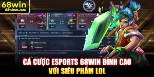 Cá cược Esports 68WIN đỉnh cao với siêu phẩm LOL