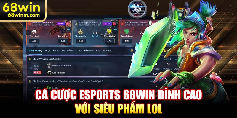 Cá cược Esports 68WIN đỉnh cao với siêu phẩm LOL