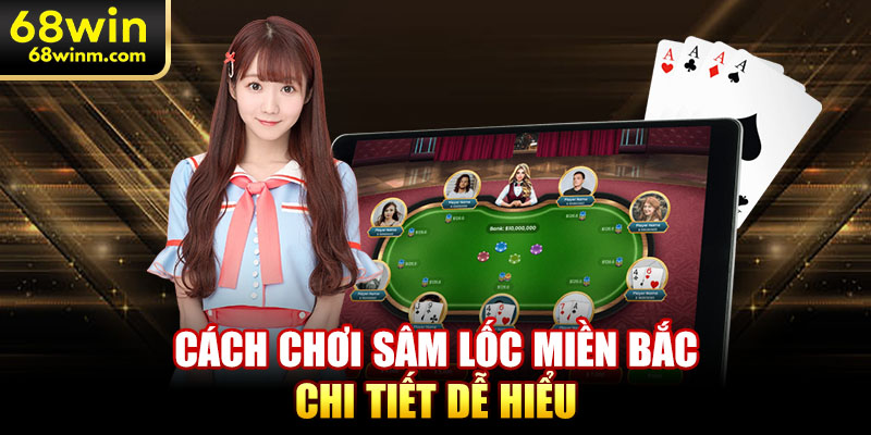 Cách chơi sâm lốc miền bắc chi tiết dễ hiểu