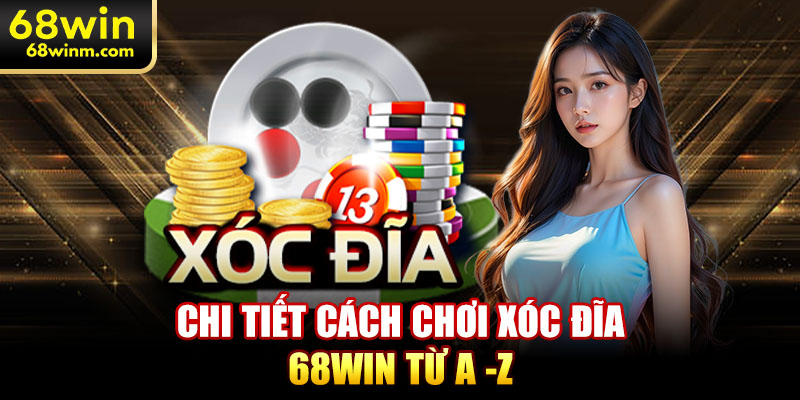 Chi tiết cách chơi xóc đĩa 68Win từ A -Z