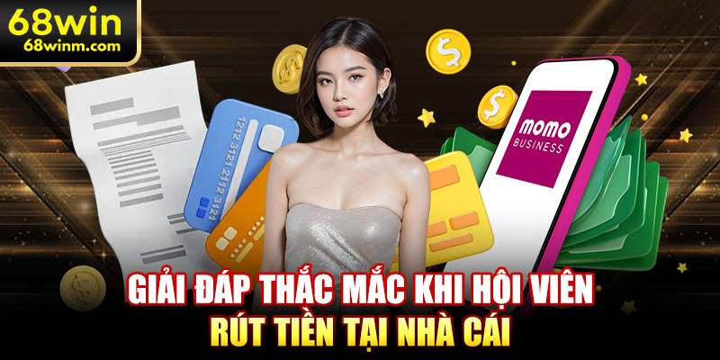 Giải đáp thắc mắc khi hội viên rút tiền tại nhà cái