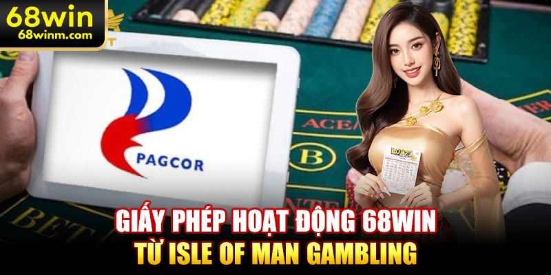 Giấy phép hoạt động 68WIN từ Isle of Man Gambling