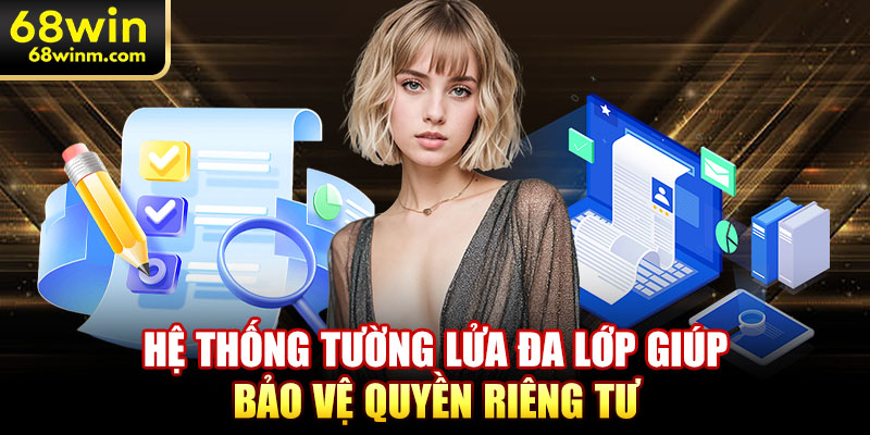 Hệ thống tường lửa đa lớp giúp bảo vệ quyền riêng tư