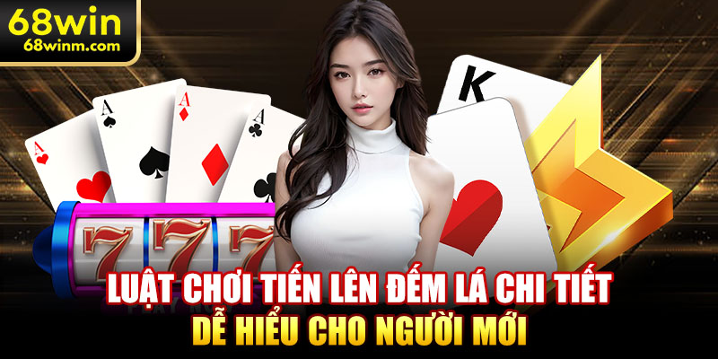 Luật chơi tiến lên đếm lá chi tiết dễ hiểu cho người mới