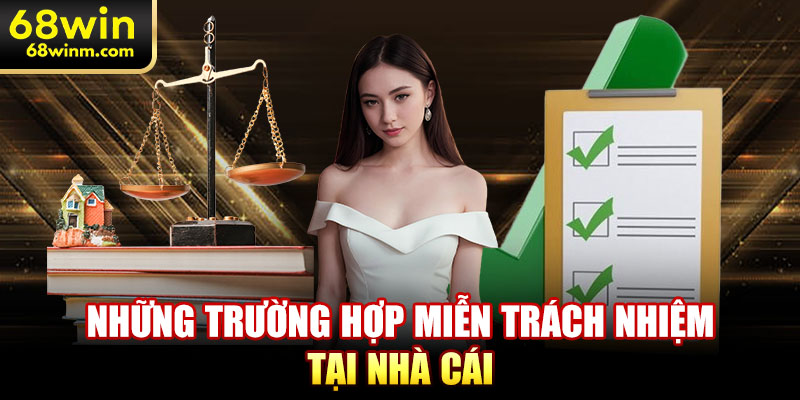Những trường hợp miễn trách nhiệm tại nhà cái 