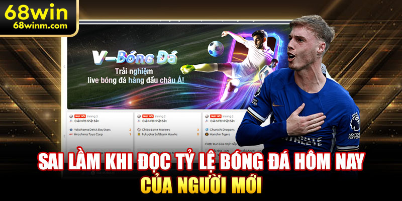 Sai lầm khi đọc tỷ lệ bóng đá hôm nay của người mới