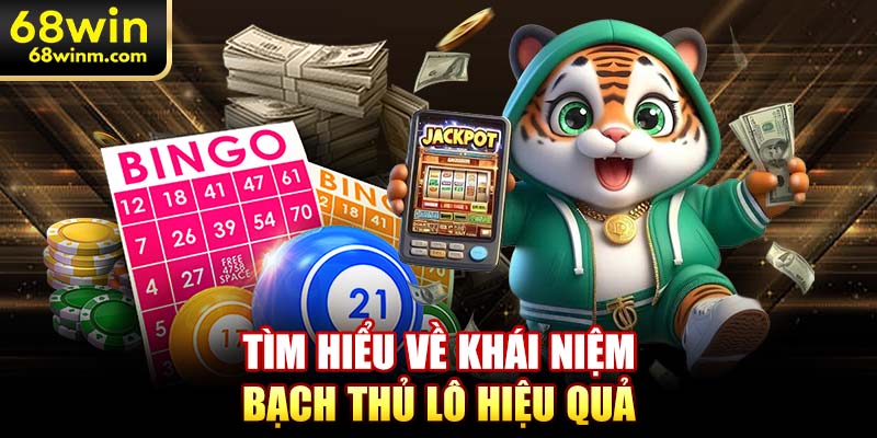 Tìm hiểu về khái niệm bạch thủ lô hiệu quả