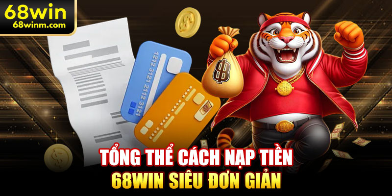 Tổng thể cách nạp tiền 68WIN siêu đơn giản