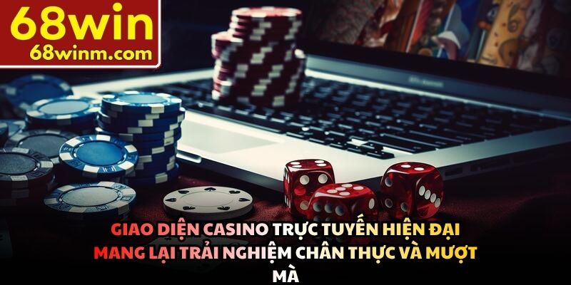 Giao diện casino trực tuyến hiện đại mang lại trải nghiệm chân thực và mượt mà