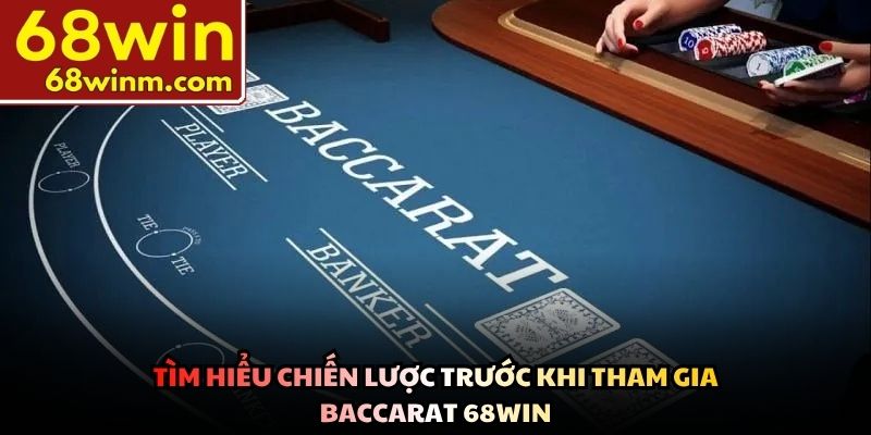 Tìm hiểu chiến lược trước khi tham gia Baccarat 68Win