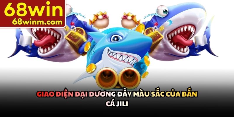 Giao diện đại dương đầy màu sắc của Bắn cá JILI