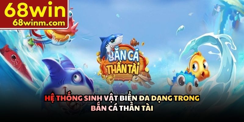 Hệ thống sinh vật biển đa dạng trong Bắn cá thần tài