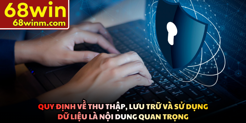Quy định về thu thập, lưu trữ và sử dụng dữ liệu là nội dung quan trọng