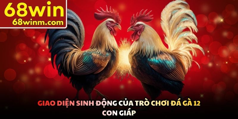 Giao diện sinh động của trò chơi đá gà 12 con giáp