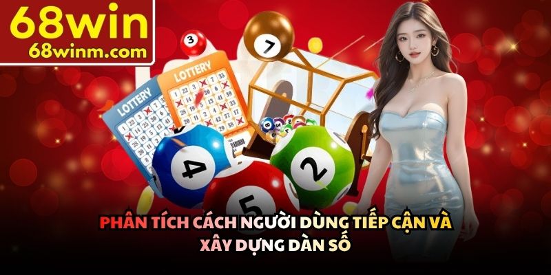 Phân tích cách người dùng tiếp cận và xây dựng dàn số