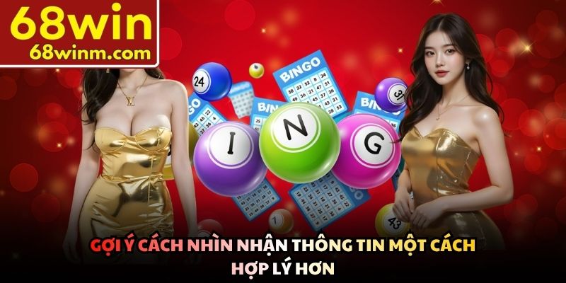 Gợi ý cách nhìn nhận thông tin một cách hợp lý hơn