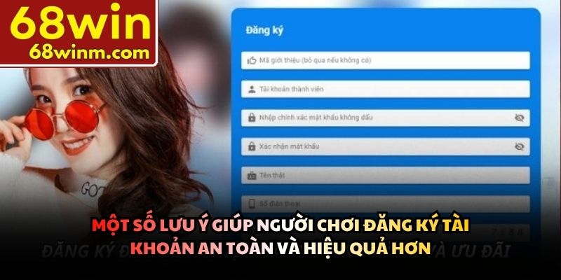 Một số lưu ý giúp người chơi đăng ký tài khoản an toàn và hiệu quả hơn