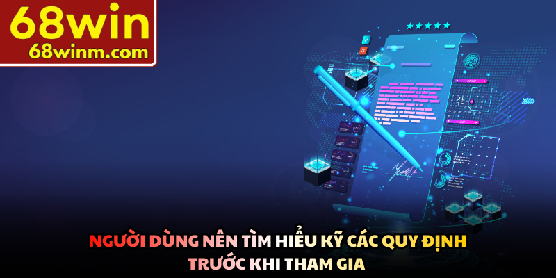 Người dùng nên tìm hiểu kỹ các quy định trước khi tham gia 