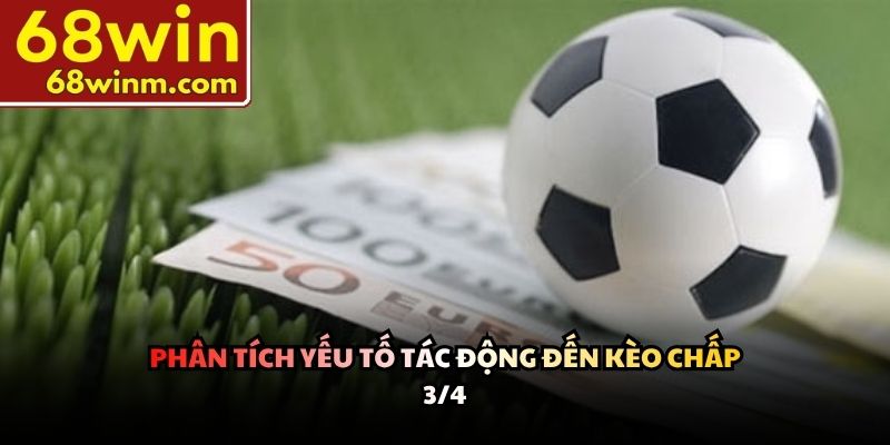 Phân tích yếu tố tác động đến kèo chấp 3/4