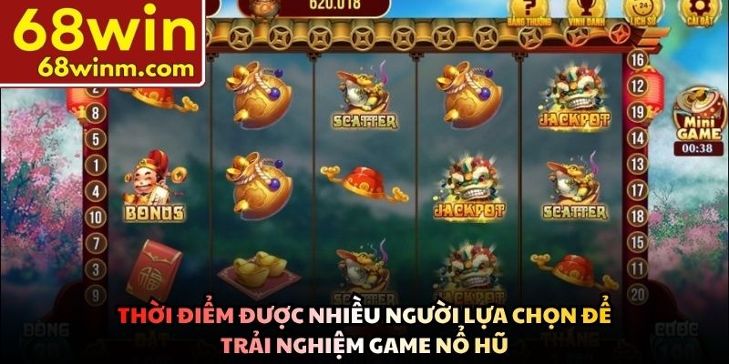 Thời điểm được nhiều người lựa chọn để trải nghiệm game nổ hũ
