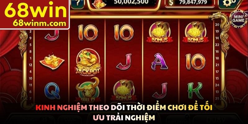Kinh nghiệm theo dõi thời điểm chơi để tối ưu trải nghiệm