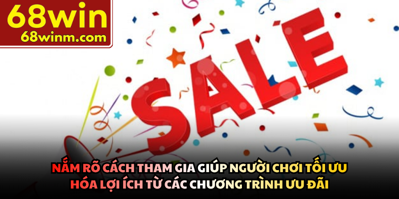 Nắm rõ cách tham gia giúp người chơi tối ưu hóa lợi ích từ các chương trình ưu đãi