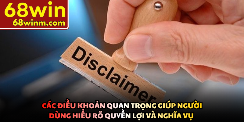 Các điều khoản quan trọng giúp người dùng hiểu rõ quyền lợi và nghĩa vụ 