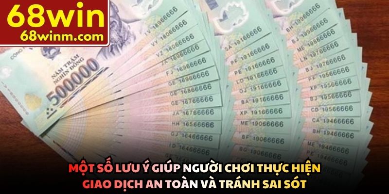 Một số lưu ý giúp người chơi thực hiện giao dịch an toàn và tránh sai sót