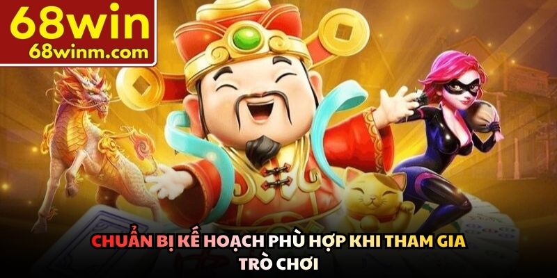 Chuẩn bị kế hoạch phù hợp khi tham gia trò chơi