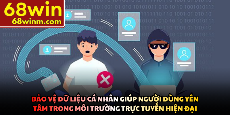 Bảo vệ dữ liệu cá nhân giúp người dùng yên tâm trong môi trường trực tuyến hiện đại