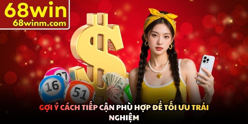 Gợi ý cách tiếp cận phù hợp để tối ưu trải nghiệm
