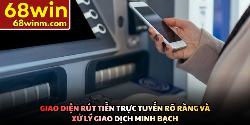 Giao diện rút tiền trực tuyến rõ ràng và xử lý giao dịch minh bạch