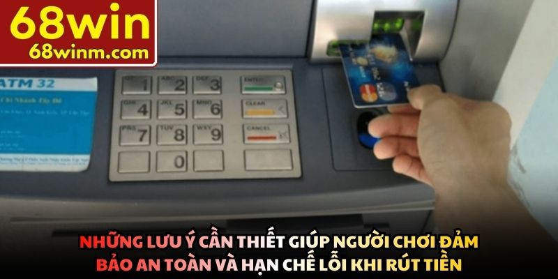 Những lưu ý cần thiết giúp người chơi đảm bảo an toàn và hạn chế lỗi khi rút tiền