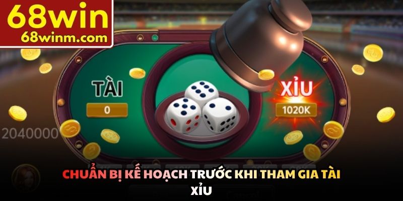 Chuẩn bị kế hoạch trước khi tham gia Tài xỉu