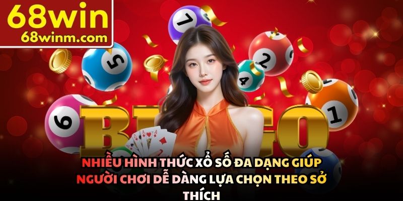 Nhiều hình thức xổ số đa dạng giúp người chơi dễ dàng lựa chọn theo sở thích